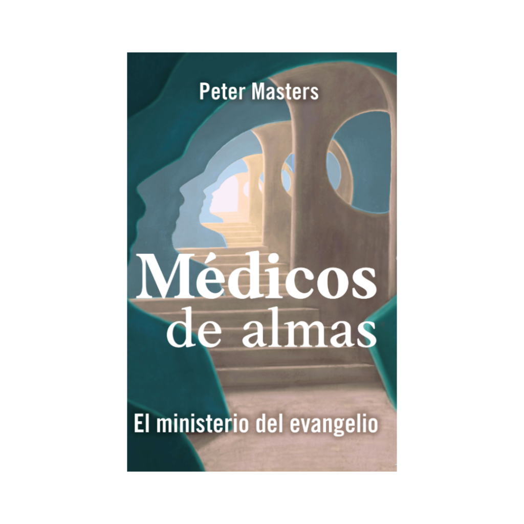 Médicos de almas – El ministerio del evangelio | Peter Masters
