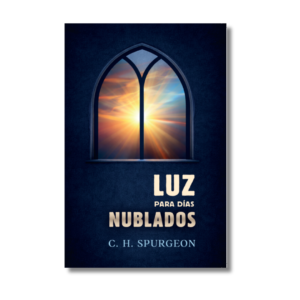 Luz para días nublados C.H. Spurgeon: 14 poderosas verdades de esperanza