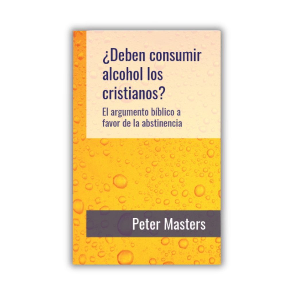 ¿Deben consumir alcohol los cristianos? – Peter Masters