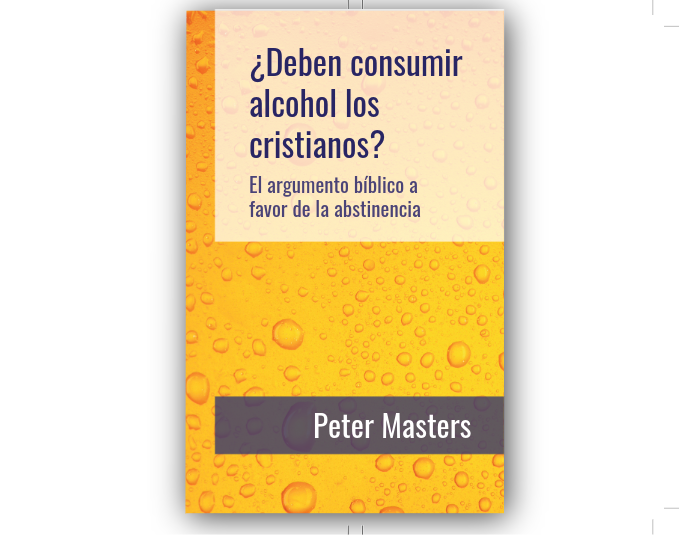 ¿Deben consumir alcohol los cristianos? – Peter Masters
